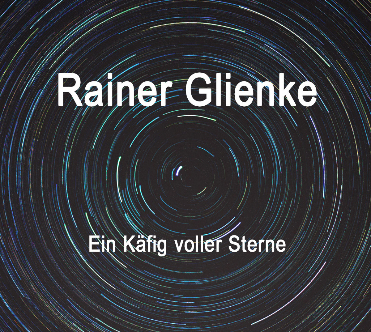 Ein Käfig voller Sterne: CD von Rainer Glienke