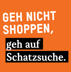Geh nicht shoppen, geh auf Schatzsuche.