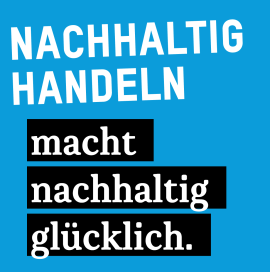 Nachhaltig handeln macht nachhaltig glücklich.