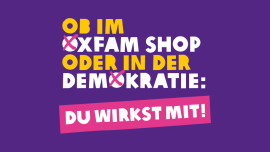 Ein Bild auf dem steht „ob im Oxfam Shop oder in der Demokratie: Du wirkst mit!“