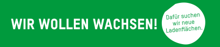 Wir wollen wachsen! Dafür suchen wir neue Ladenflächen.