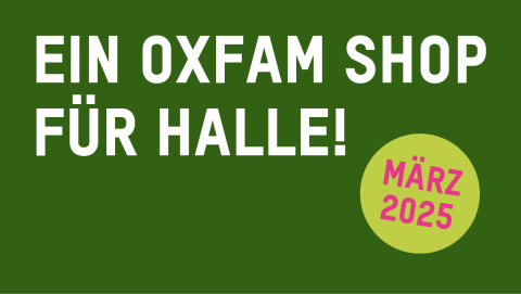 Im März 2025 öffnet ein neuer Oxfam Shop in Halle an der Saale.